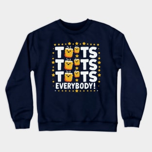 Tots Tots Tots Crewneck Sweatshirt